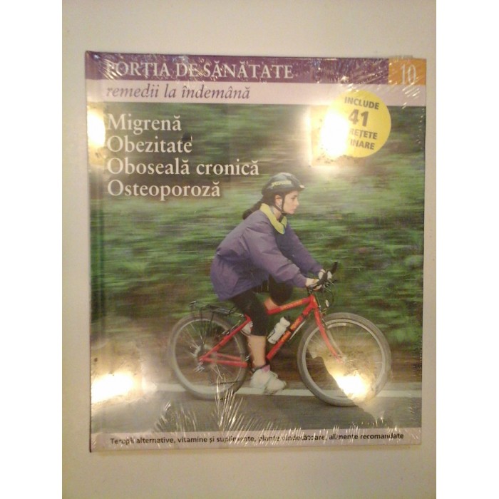 (PORTIA DE SANATATE remedii la indemana) Migrena; Obezitate; Oboseala cronica; Osteoporoza vol. 10 (PORTIA DE SANATATE remedii la indemana) Migrena; Obezitate; Oboseala cronica; Osteoporoza vol. 10